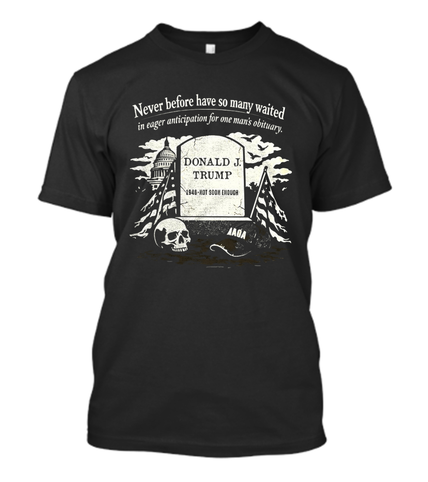 Never Before Have So Many Waited In Eager Anticipation For One Man's Obituary Donald Trump Tombstone Skull Capitol T-Shirt