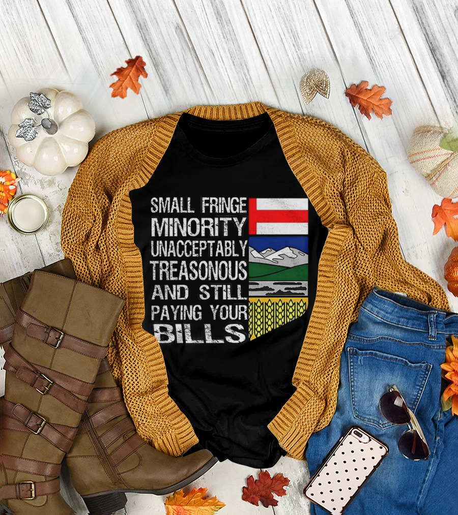 Small Fringe Minority Unacceptably Treasonous Paying Your Bills Alberta Flag T-Shirt