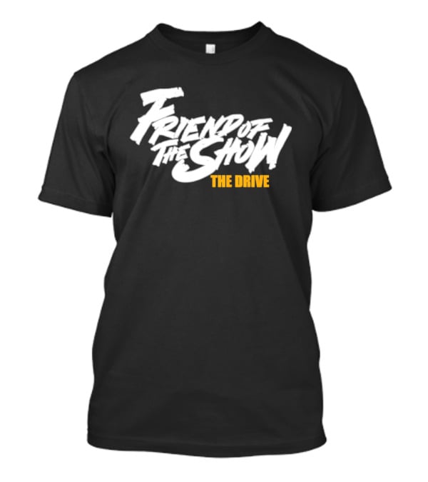 Friend Of The Show The Drive 96.5 The T-Shirt