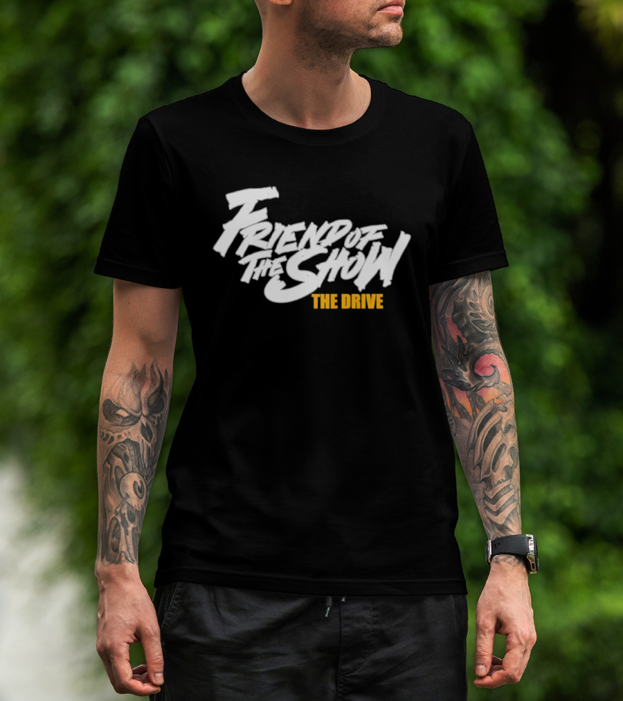 Friend Of The Show The Drive 96.5 The T-Shirt