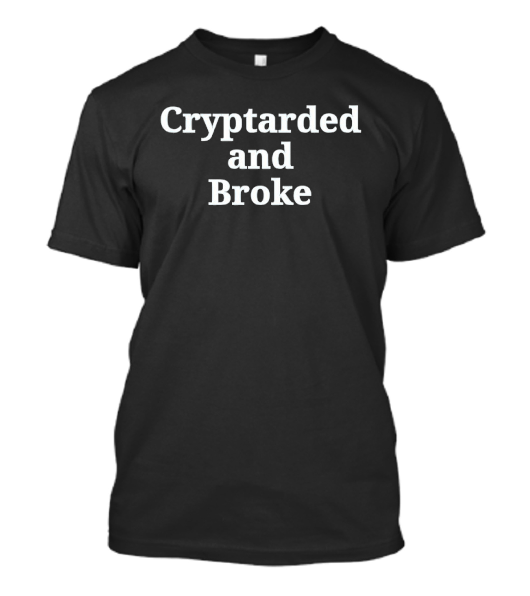 Cryptarded And Broke Cryptocurrency Lifestyle Humor T-Shirt