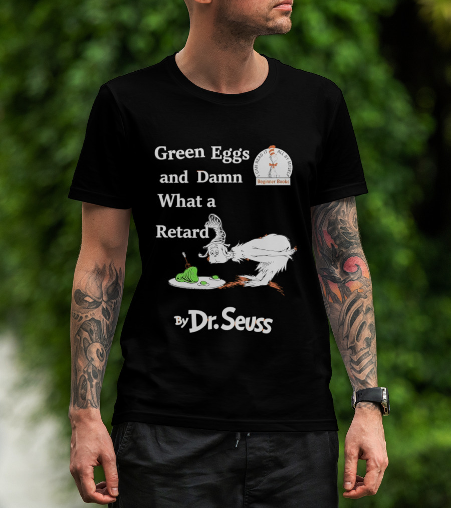 Dr Seuss Green Eggs And Damn What A Retard T-Shirt