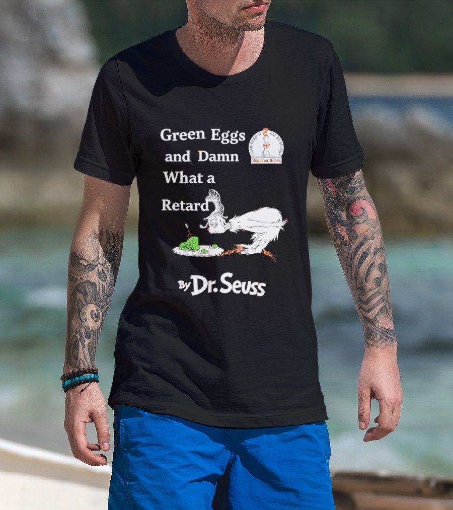 Dr Seuss Green Eggs And Damn What A Retard T-Shirt