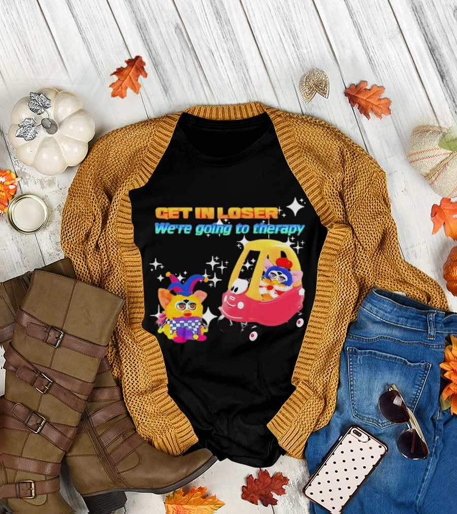 Get in Loser We're Going to Therapy Jester Furby Toy Car Playful T-Shirt