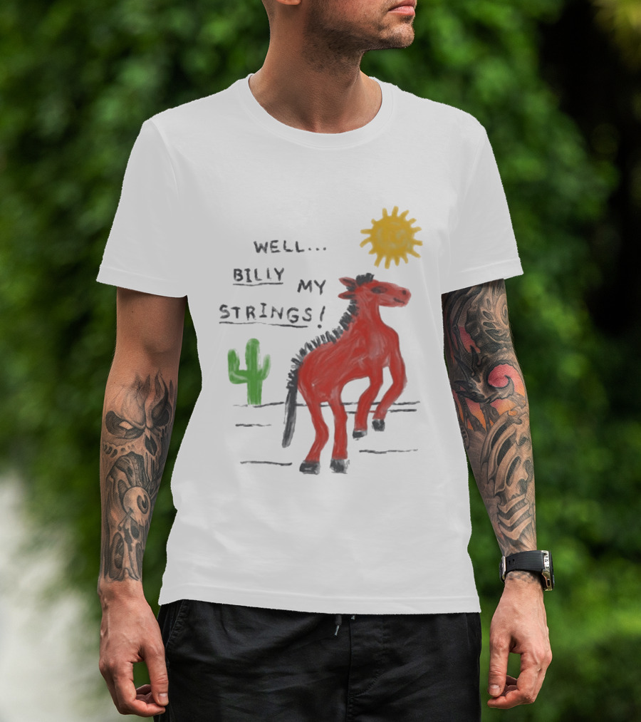 Well Billy My Strings Cactus And Sun Horse T-Shirt