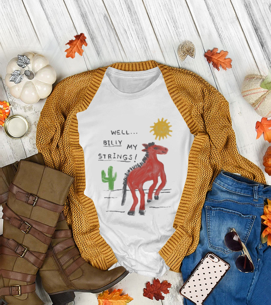 Well Billy My Strings Cactus and Sun Horse T-Shirt