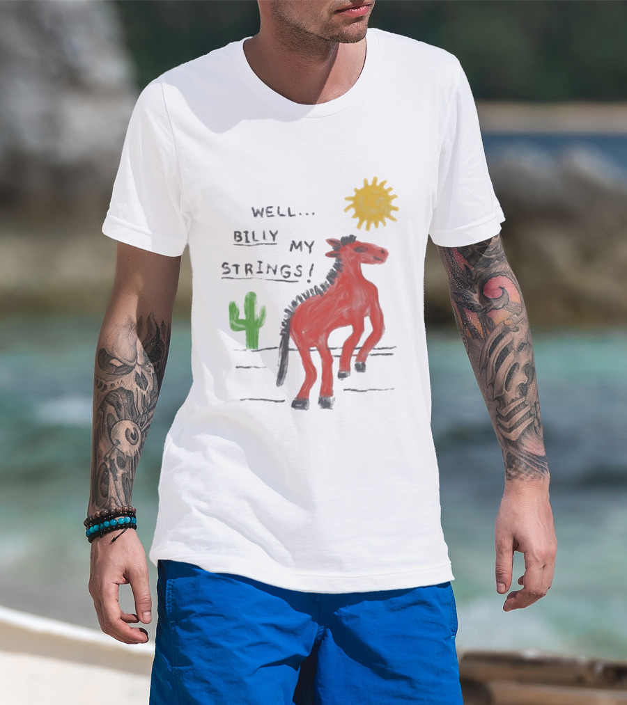 Well Billy My Strings Cactus And Sun Horse T-Shirt
