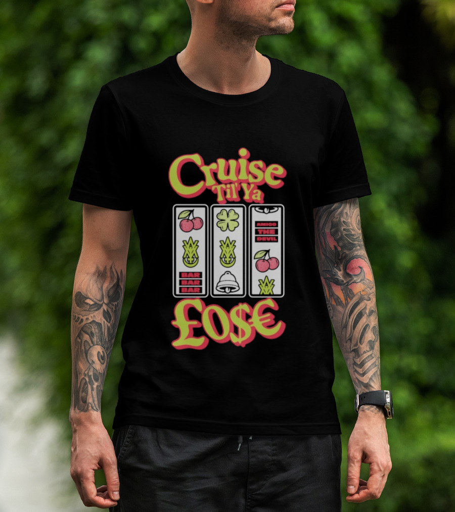 Cruise Til Ya Lose Slot Machine T-Shirt