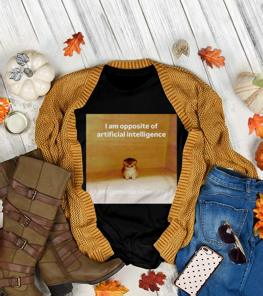 I am Opposite of Artificial Intelligence I am Genuine Stupidity Cute Kitten T-Shirt
