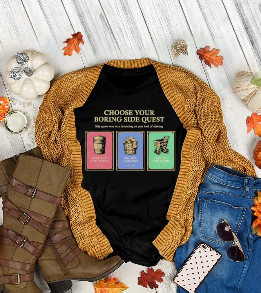 Choose Your Boring Side Quest Take Out the Trash Do the Laundry Go to the Store T-Shirt