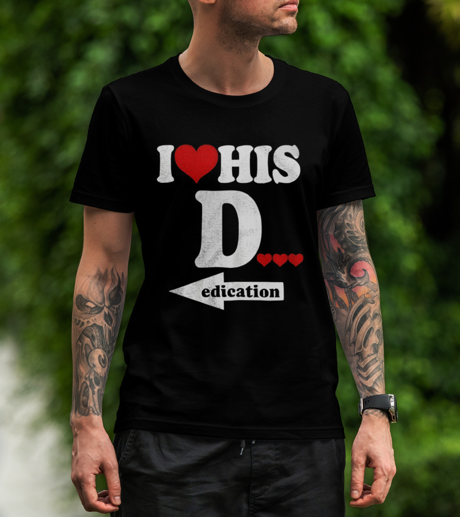 I Love His D... Erection T-Shirt
