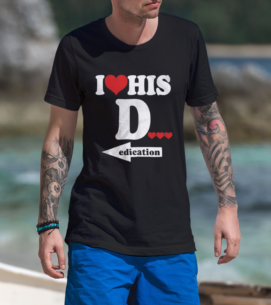 I Love His D... Erection T-Shirt