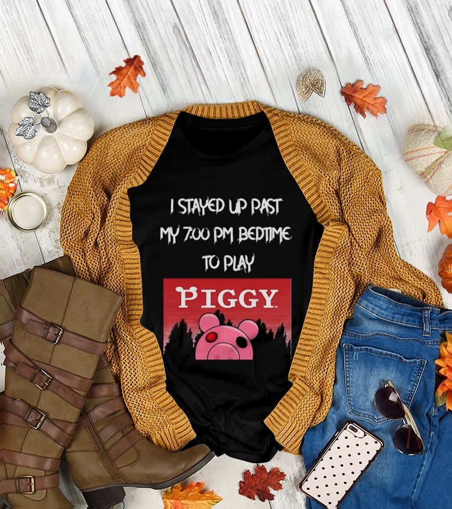 I Stayed Up Past My 7 00 PM Bedtime To Play Piggy Roblox Game T-Shirt