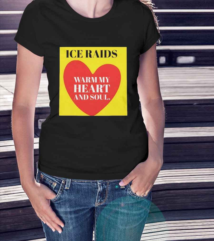 Ice Raids Warm My Heart And Soul T-Shirt