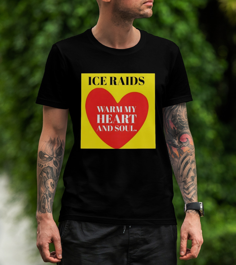 Ice Raids Warm My Heart And Soul T-Shirt