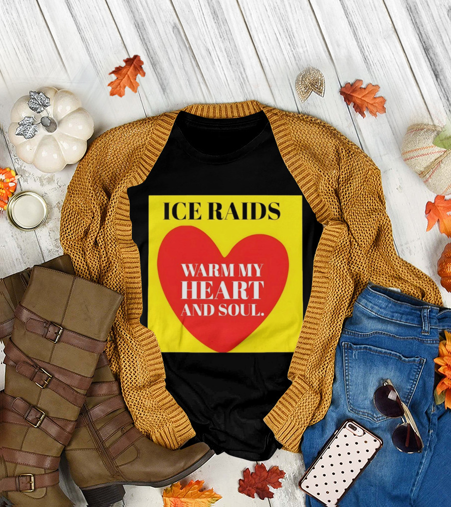 Ice Raids Warm My Heart And Soul T-Shirt