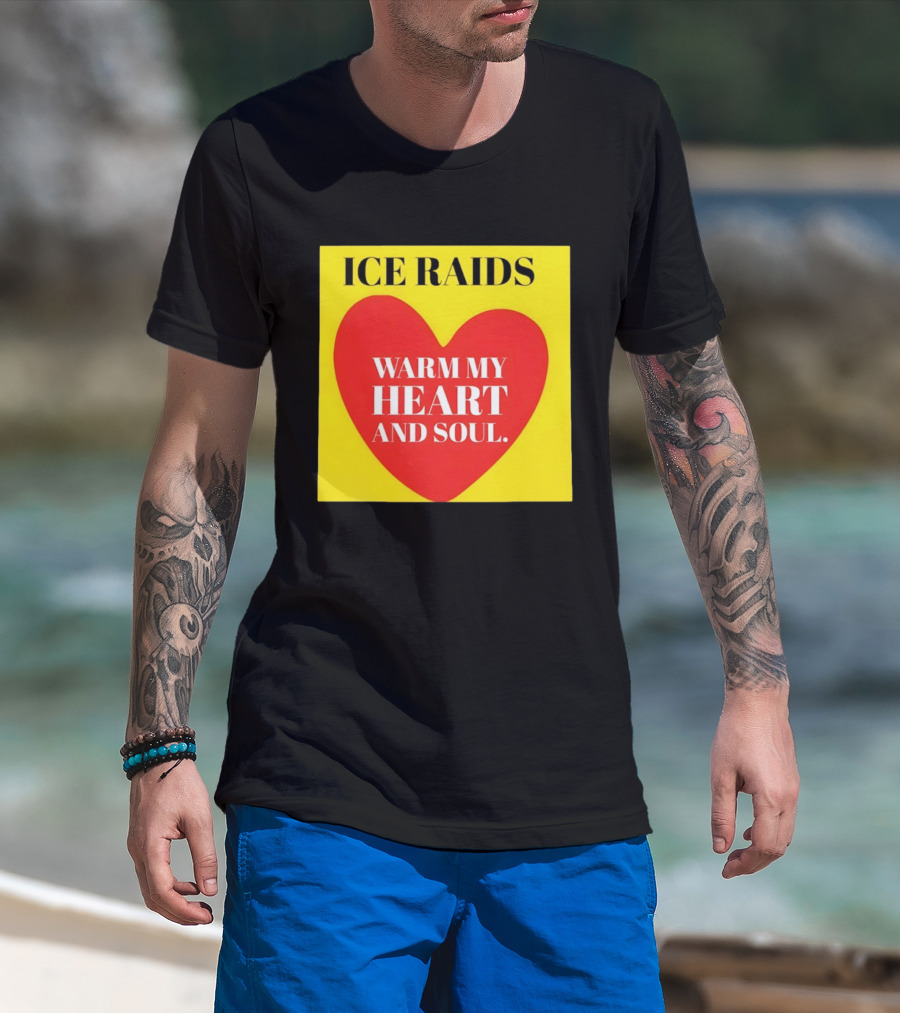 Ice Raids Warm My Heart And Soul T-Shirt