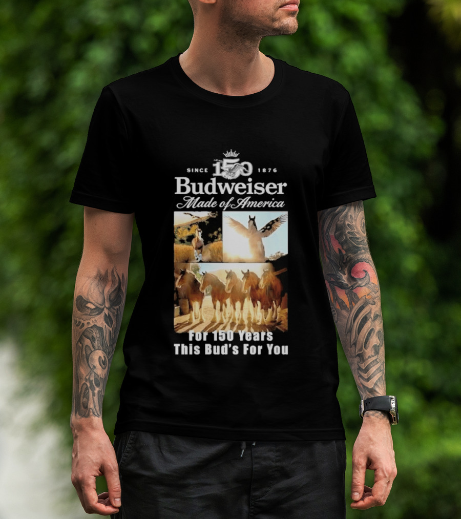 Since 1876 Budweiser Clydesdales Made Of America For 100 Years This Bud's For You T-Shirt