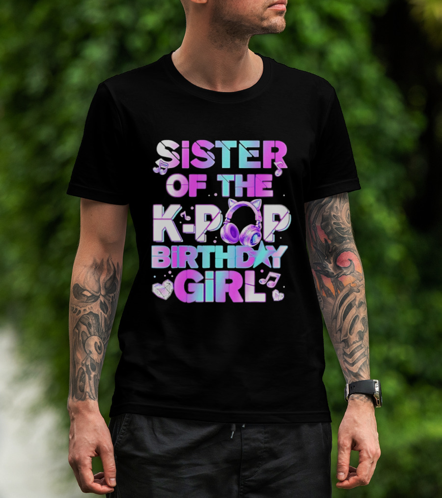 Sister Of The K Pop Birthday Girl Korean Music Headphones T-Shirt