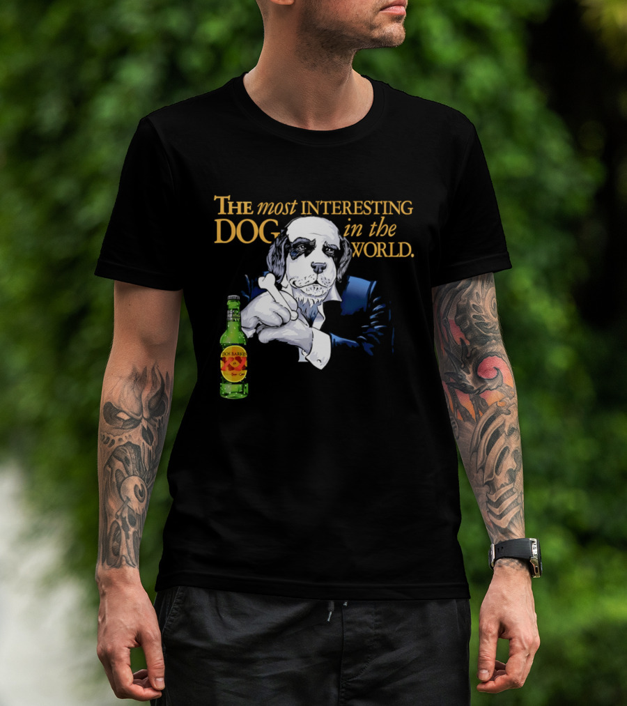 The Most Interesting Dog Beer Bottle World T-Shirt