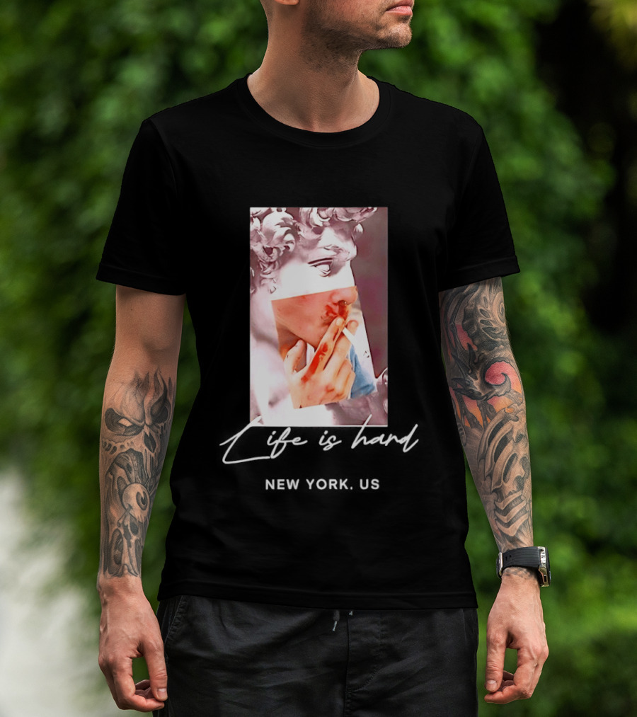 Life Is Hard New York US David Sculpture Smoking T-Shirt