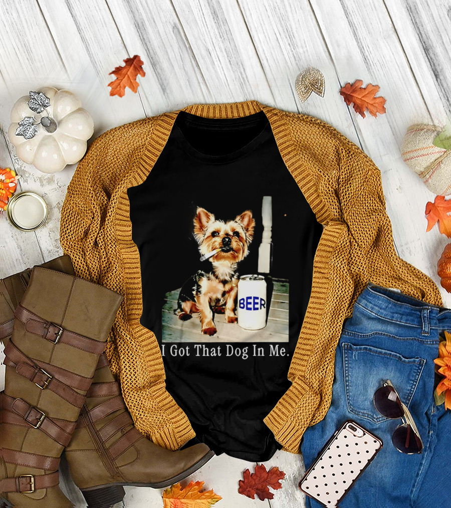 I Got That Dog in Me Yorkie Smoking Beer Can Meme T-Shirt