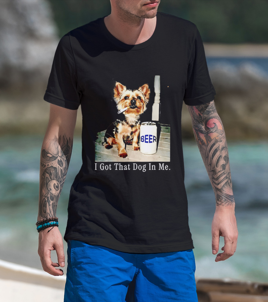 I Got That Dog In Me Yorkie Smoking Beer Can Meme T-Shirt