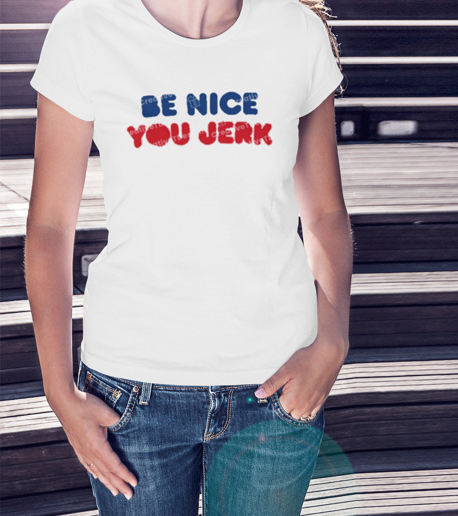 Be Nice You Jerk T-Shirt