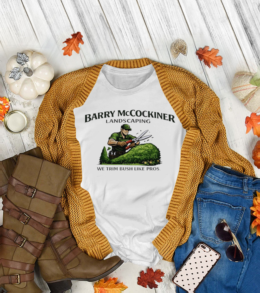 Barry McCockiner Landscaping We Trim Bush Like Pros Gardener with Hedge Clippers T-Shirt
