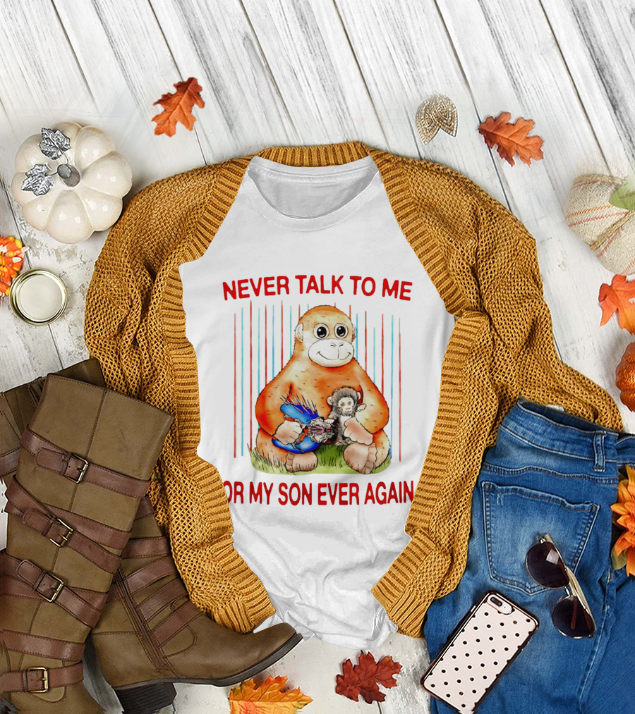 Never Talk to Me or My Son Ever Again Monkey Holding Baby Monkey T-Shirt