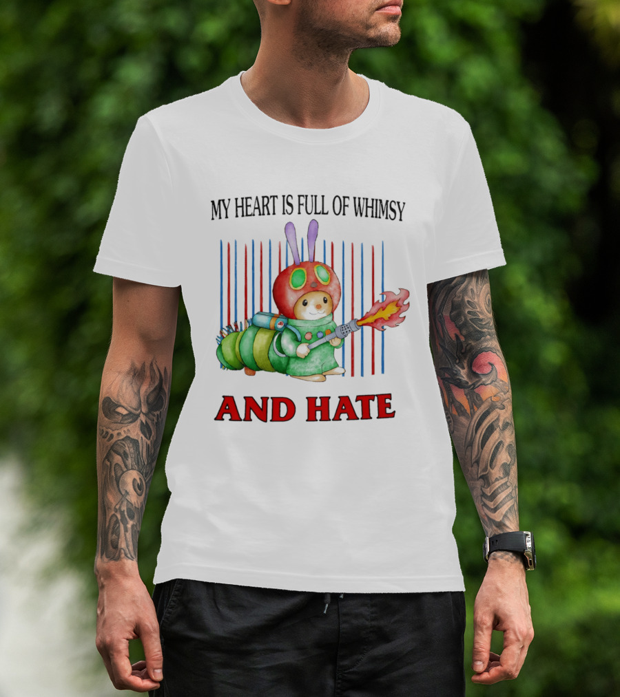 My Heart Is Full Of Whimsy And Hate Caterpillar With Flamethrower T-Shirt
