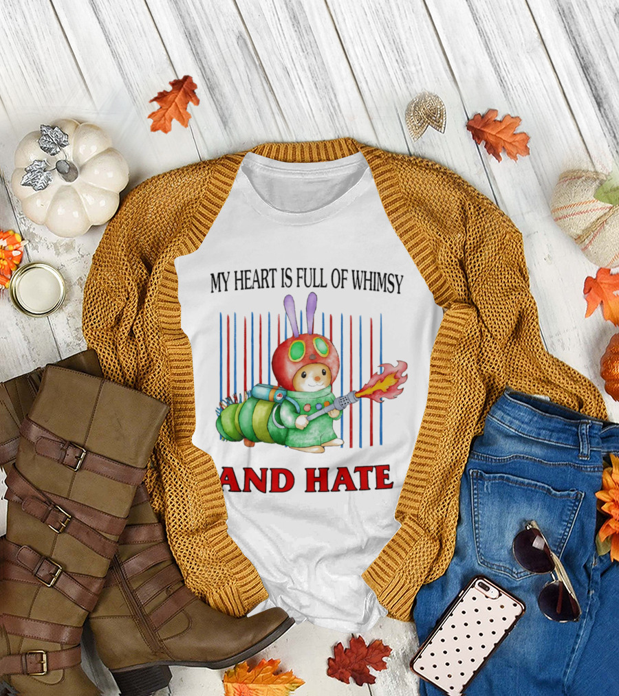 My Heart is Full of Whimsy and Hate Caterpillar with Flamethrower T-Shirt