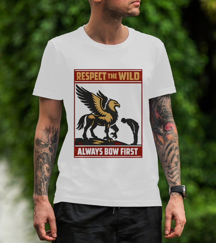 Respect The Wild Mythical Creature Always Bow First T-Shirt