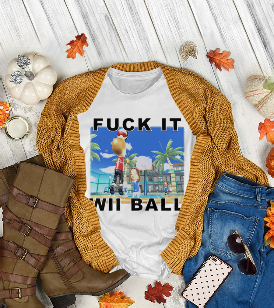 Fuck It Wii Ball Funny Basketball Game T-Shirt