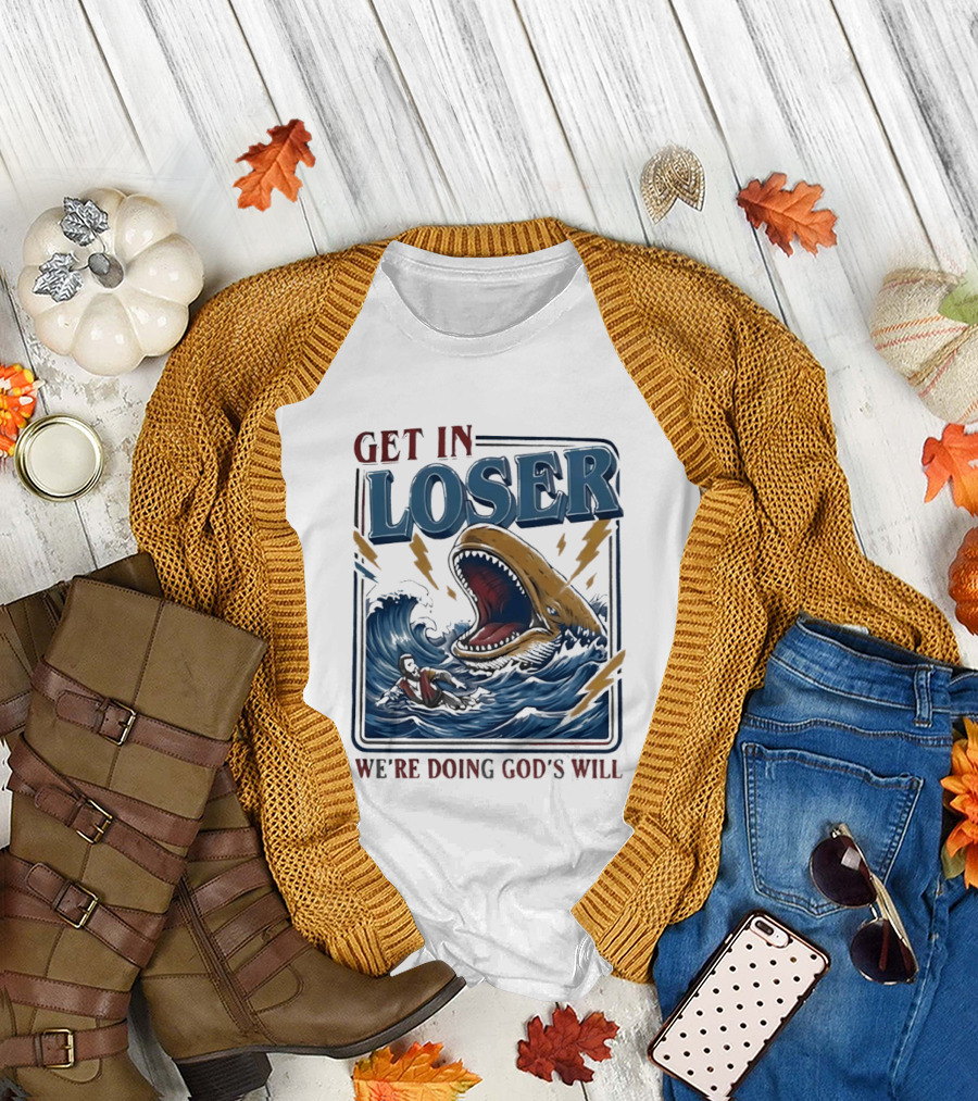 Get in Loser We're Doing God's Will Surfer and Giant Sea Monster Adventure T-Shirt
