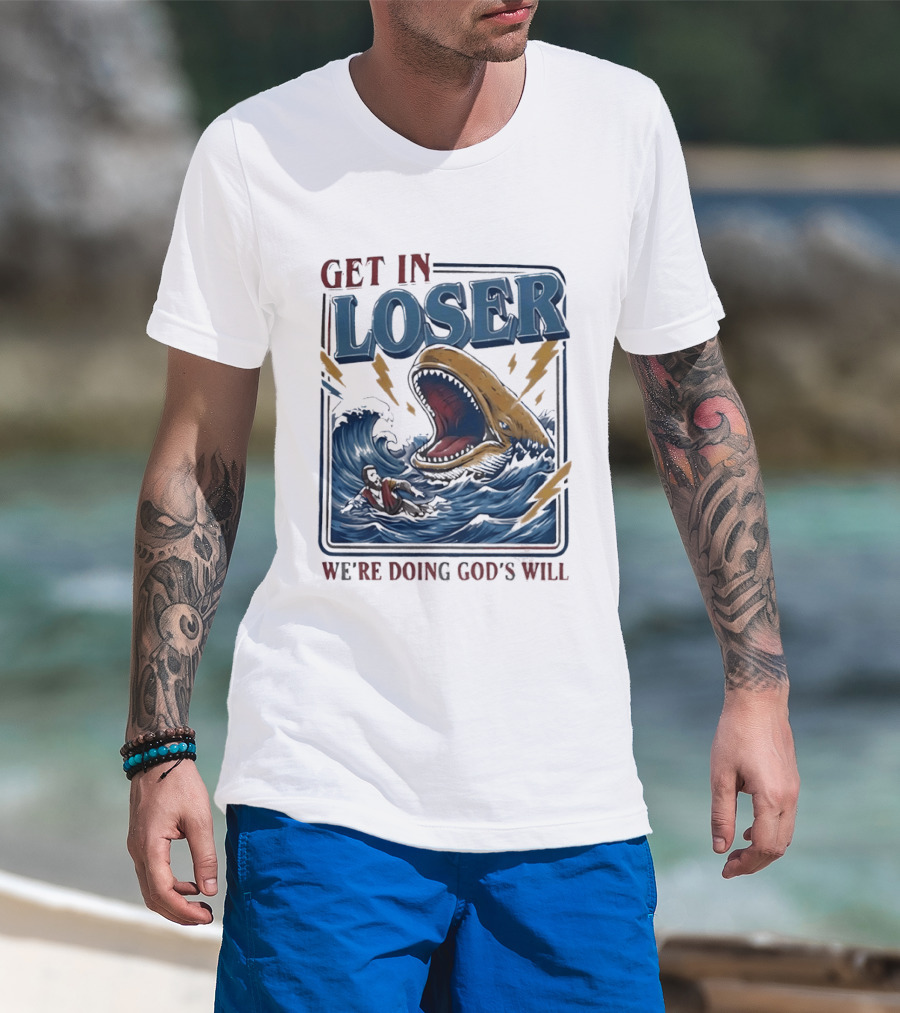Get In Loser We're Doing God's Will Surfer And Giant Sea Monster Adventure T-Shirt