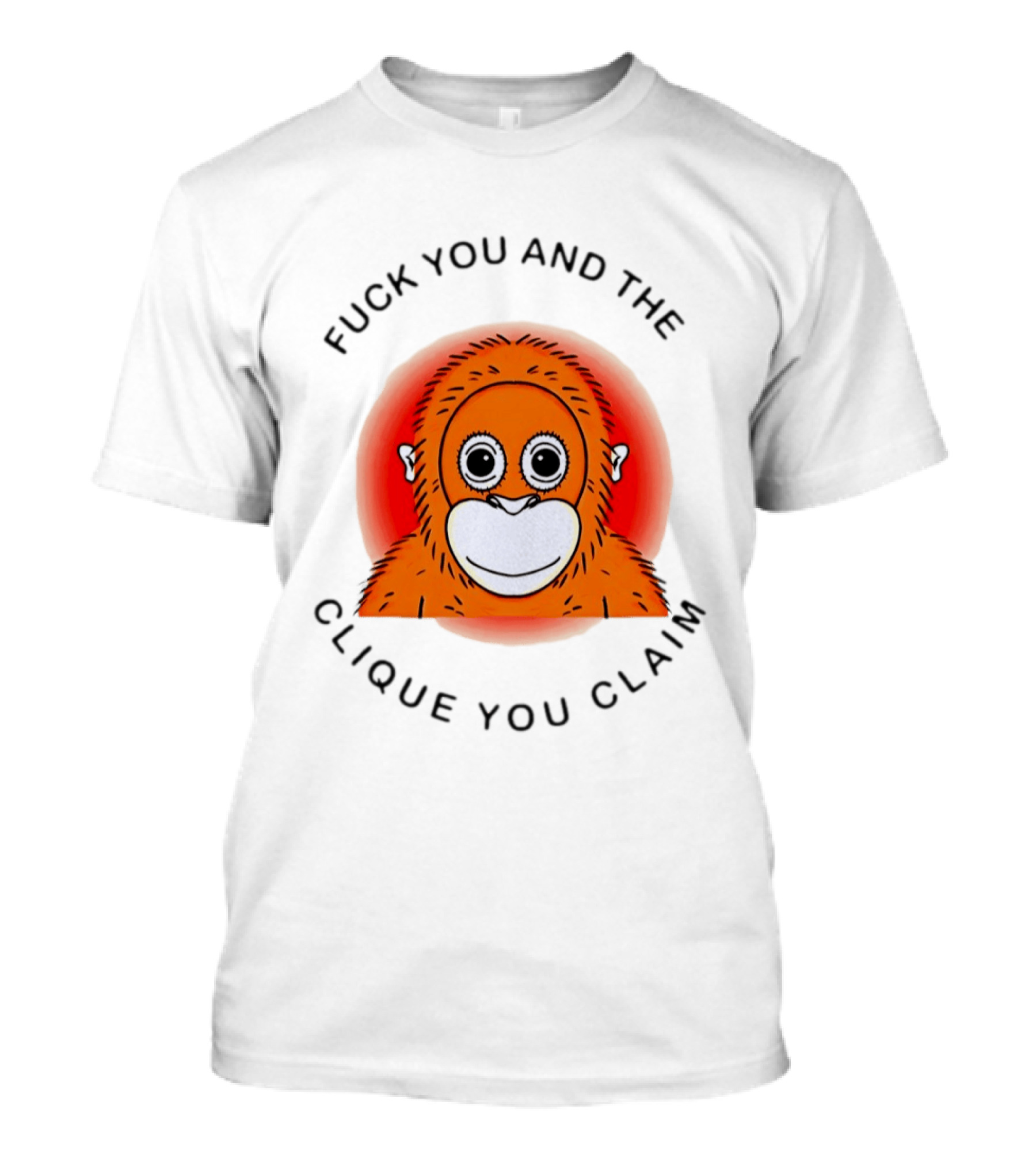 Fuck You And The Clique You Claim Punch Kun Orange Monkey T-Shirt