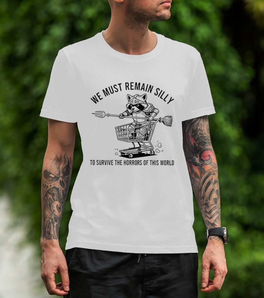 Raccoon Knight In Shopping Cart We Must Remain Silly To Survive The Horrors Of This World T-Shirt