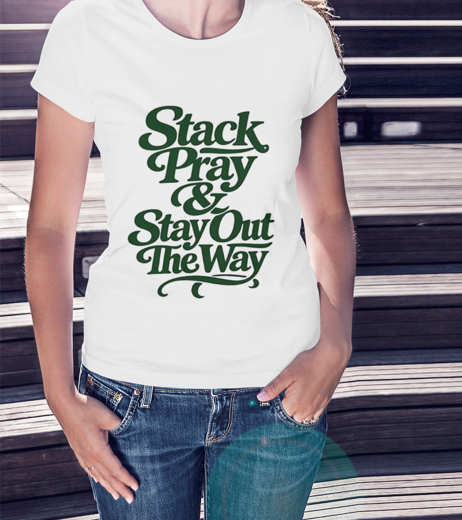 Stack Pray & Stay Out The Way T-Shirt