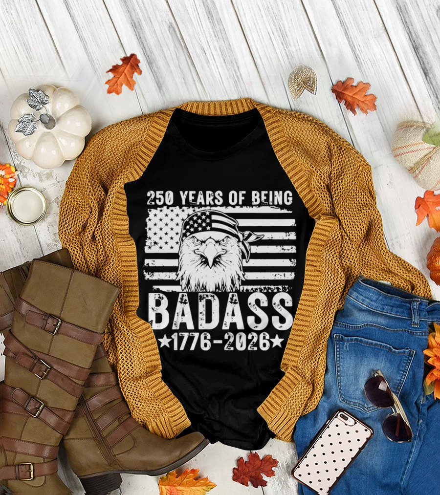 250 Years of Being Badass American Flag Eagle 1776 2026 T-Shirt