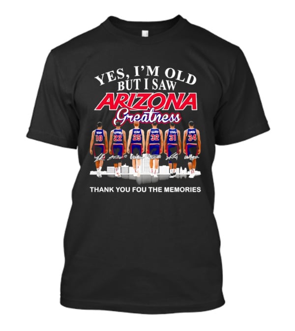 Yes I'm Old But I Saw Arizona Greatness Thank You For The Memories T-Shirt