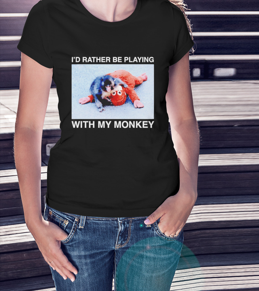 I'd Rather Be Playing With My Monkey Plush Toy Monkey T-Shirt