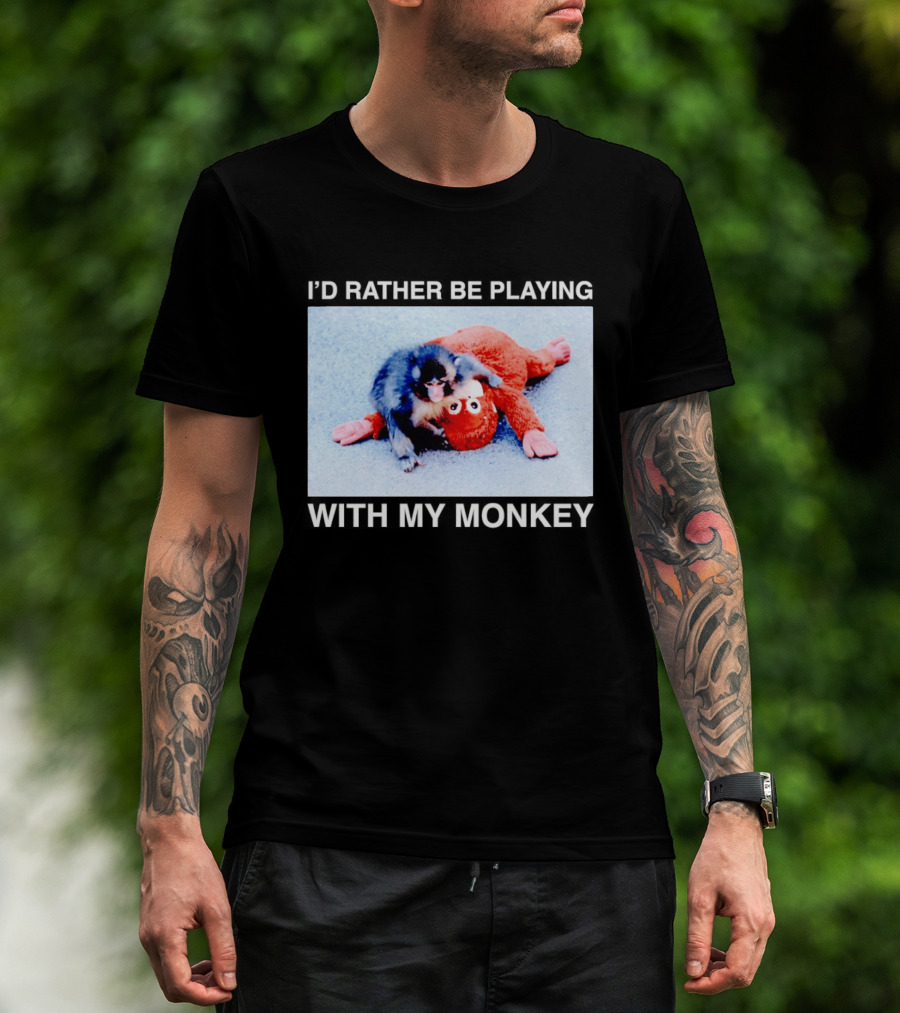 I'd Rather Be Playing With My Monkey Plush Toy Monkey T-Shirt