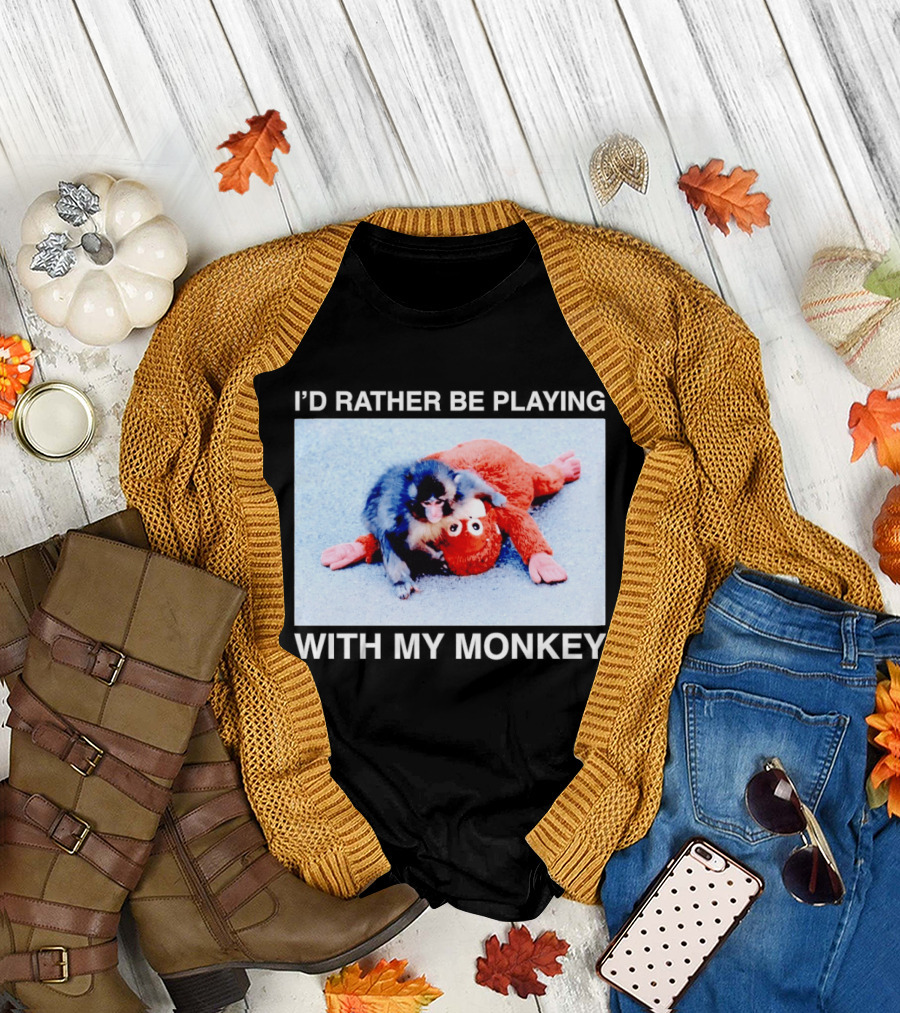 I'd Rather Be Playing with My Monkey Plush Toy Monkey T-Shirt