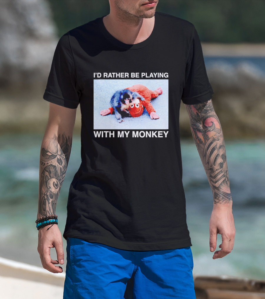 I'd Rather Be Playing With My Monkey Plush Toy Monkey T-Shirt