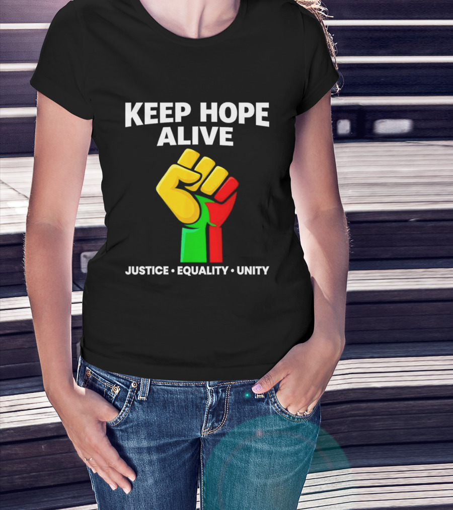 Keep Hope Alive Justice Equality Unity Black History Pride Fist T-Shirt