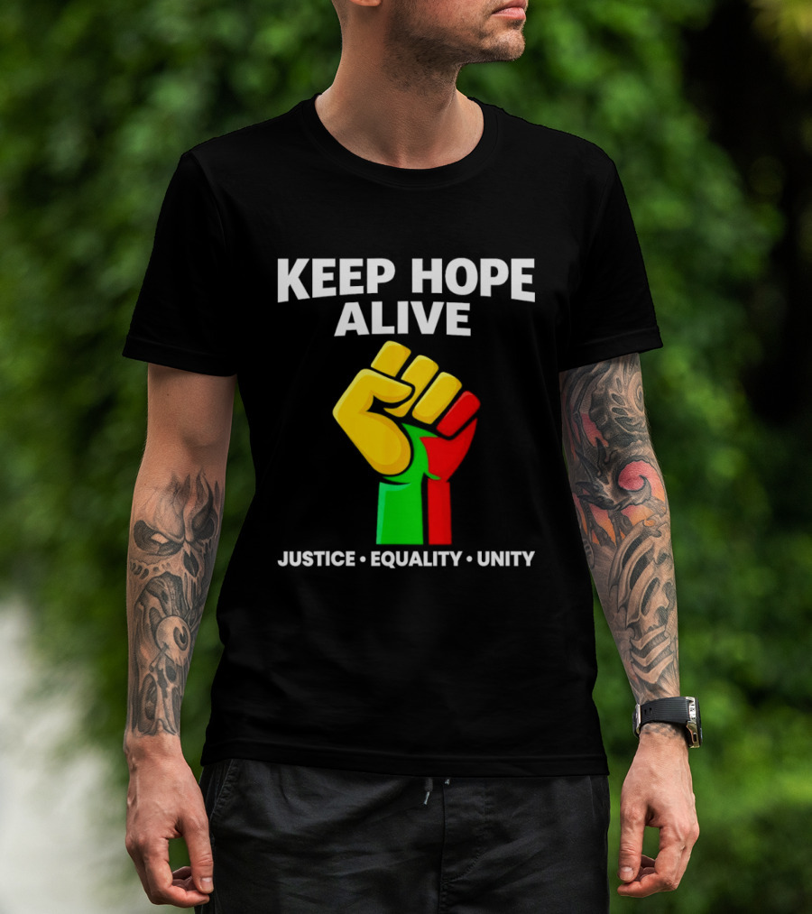 Keep Hope Alive Justice Equality Unity Black History Pride Fist T-Shirt