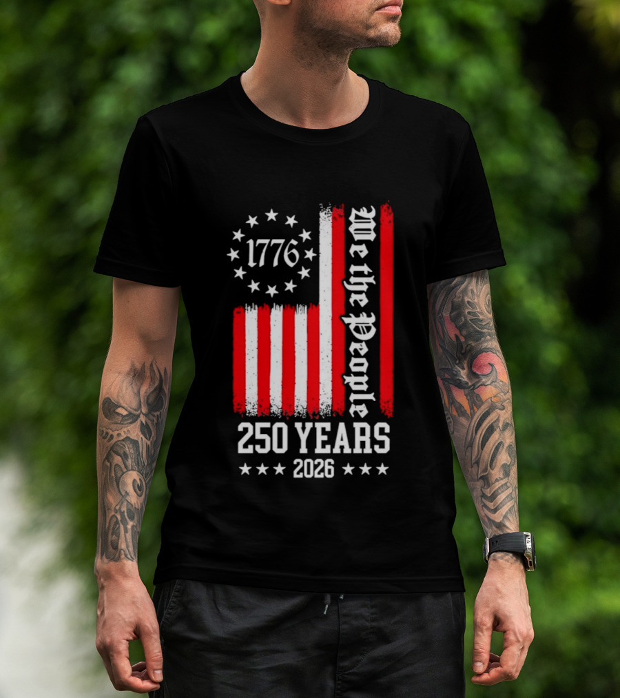 1776 We The People 250 Years 2026 Stars And Stripes T-Shirt