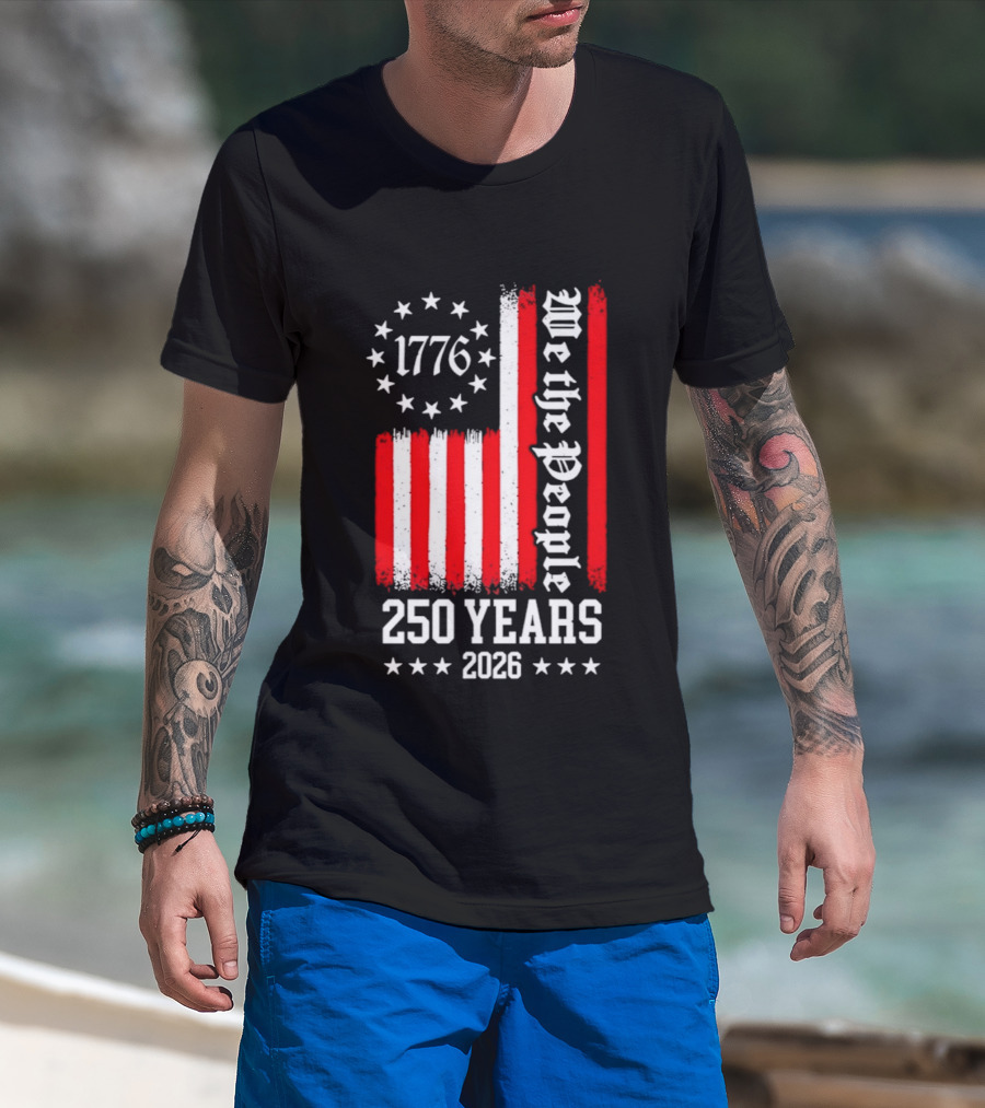 1776 We The People 250 Years 2026 Stars And Stripes T-Shirt