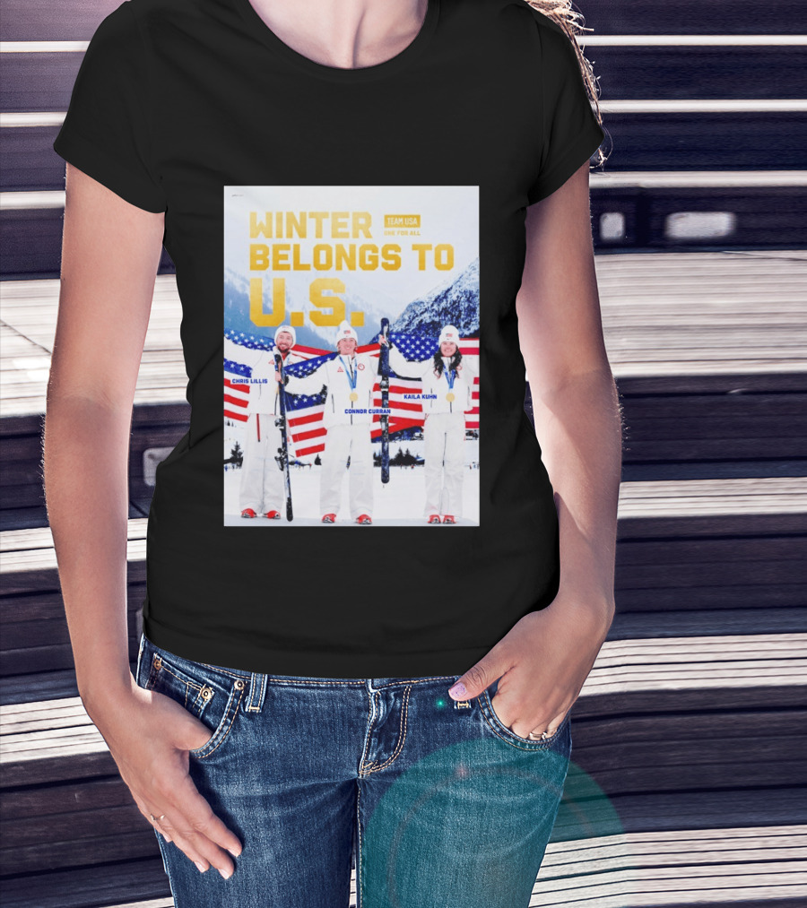Winter Belongs To U.S. Team USA One For All Chris Lillis Connor Curran Kaila Kuhn T-Shirt